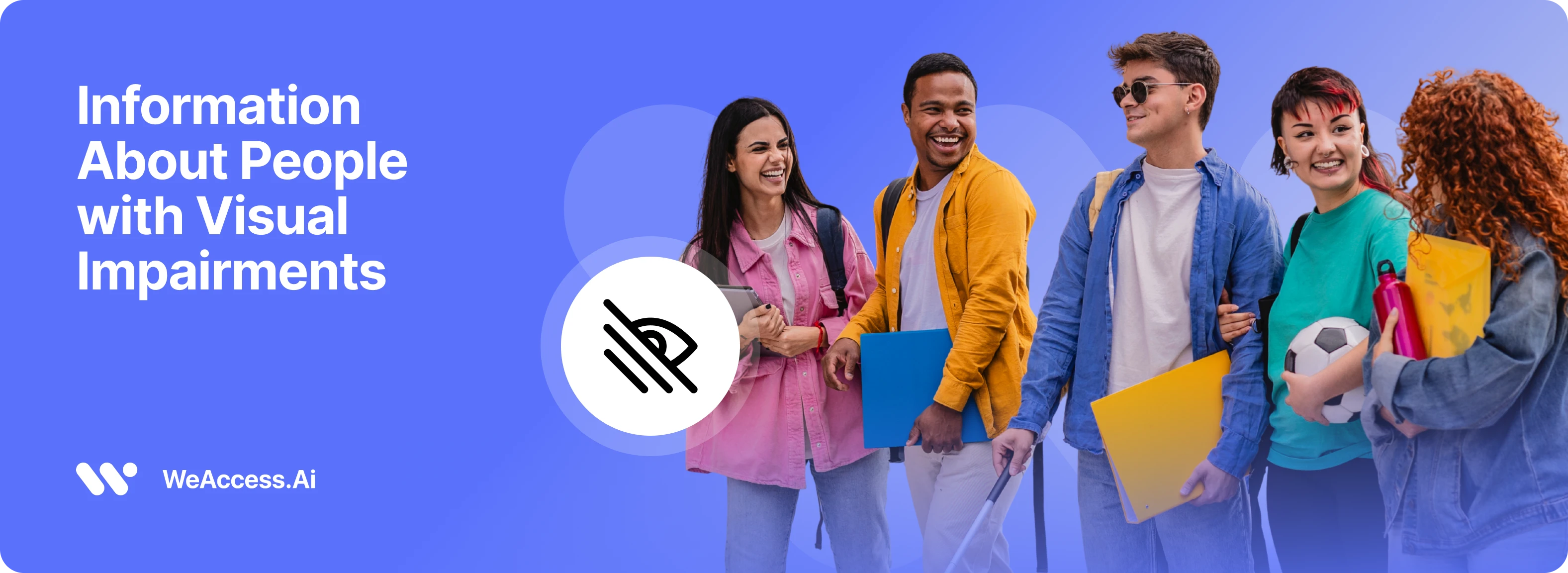 "Information About People with Visual Impairments" text, WeAccess.Ai logo, visual impairment icon, and a cheerful group of students walking together on a blue background.